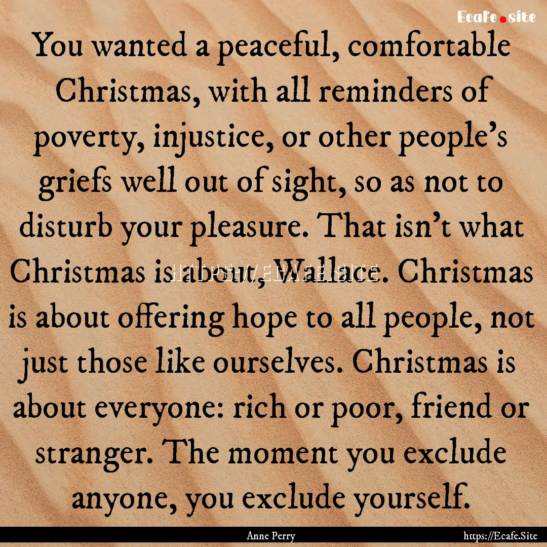 You wanted a peaceful, comfortable Christmas,.... : Quote by Anne Perry