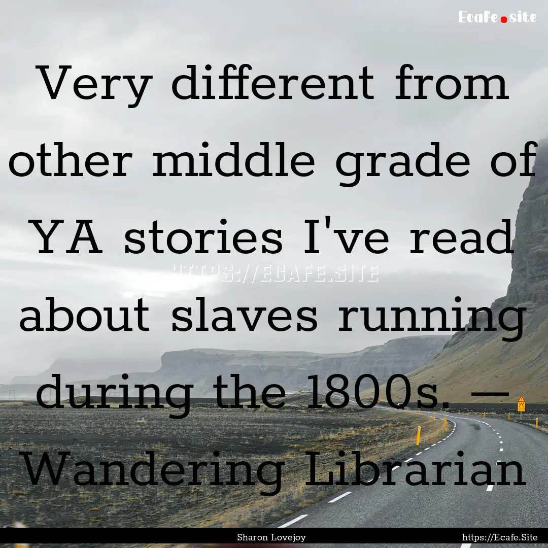 Very different from other middle grade of.... : Quote by Sharon Lovejoy