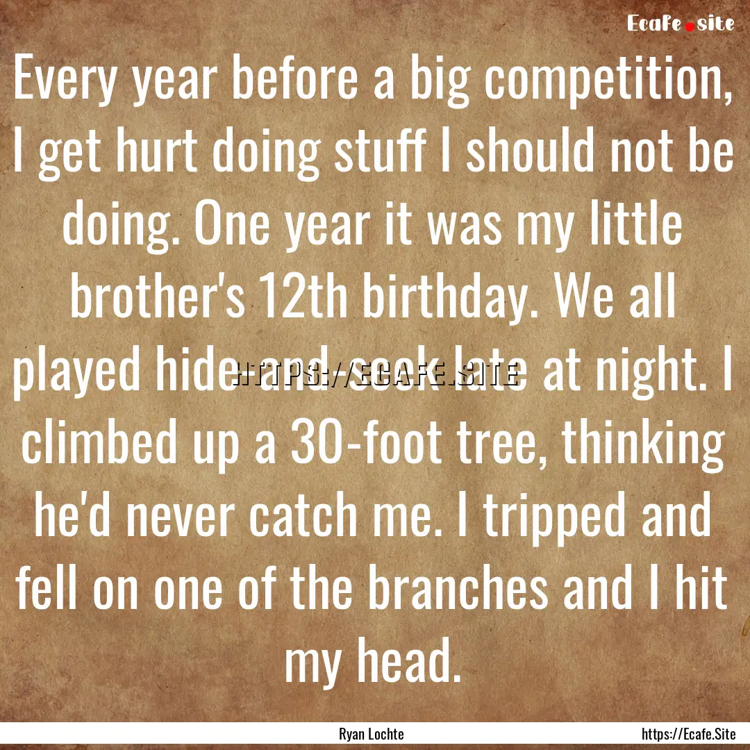 Every year before a big competition, I get.... : Quote by Ryan Lochte