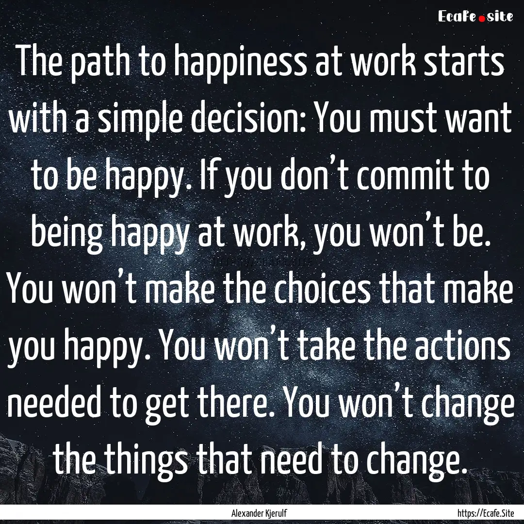 The path to happiness at work starts with.... : Quote by Alexander Kjerulf