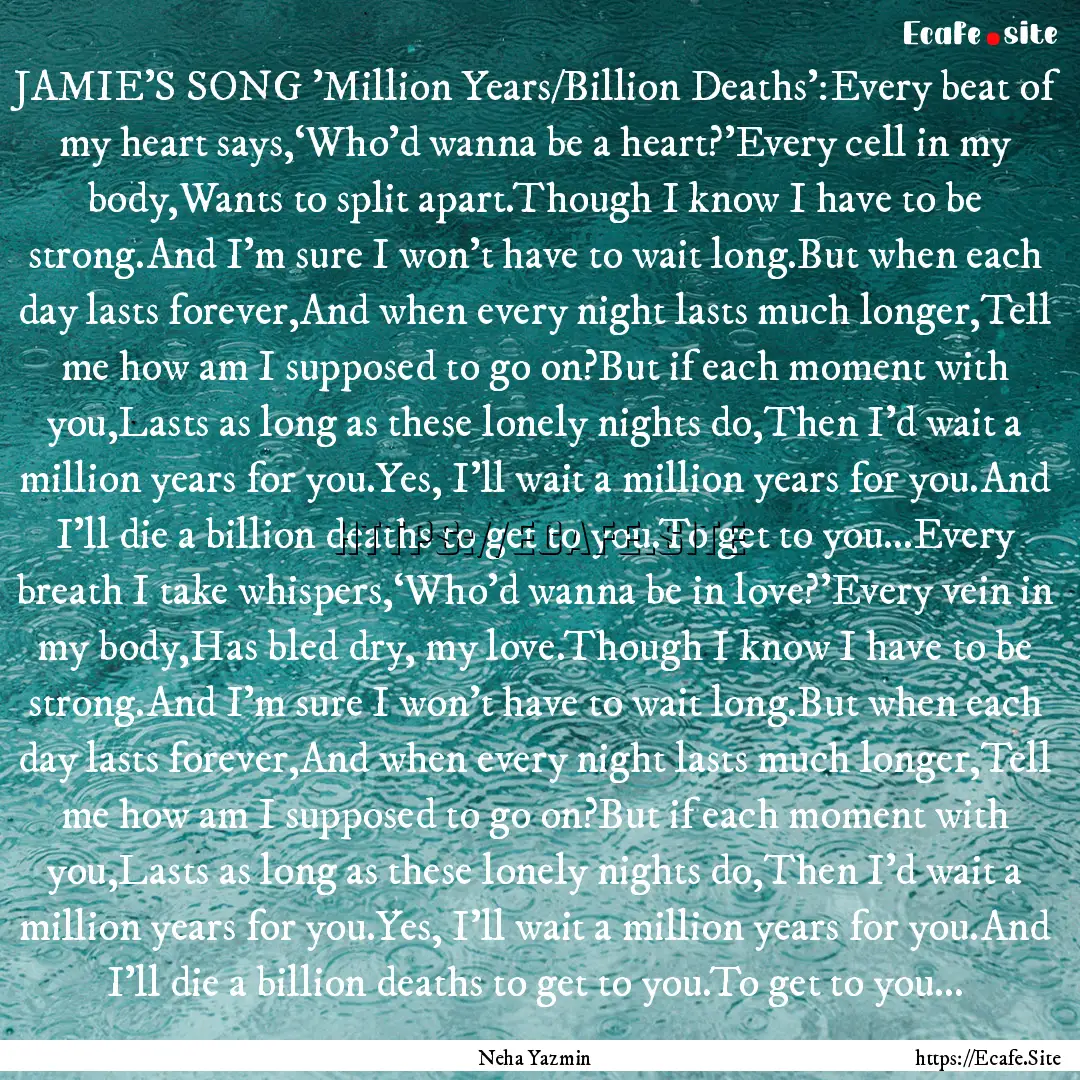 JAMIE'S SONG 'Million Years/Billion Deaths':Every.... : Quote by Neha Yazmin