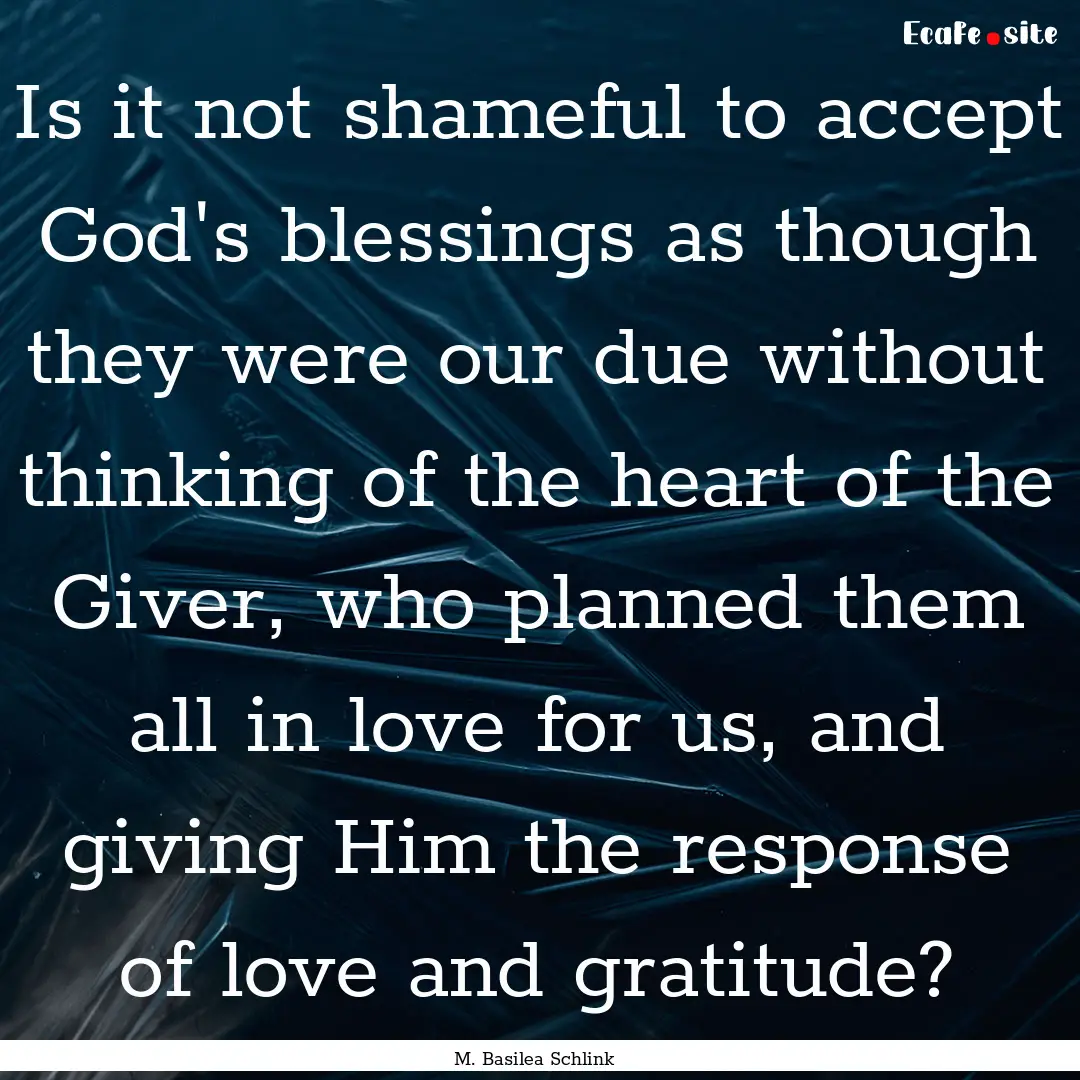 Is it not shameful to accept God's blessings.... : Quote by M. Basilea Schlink