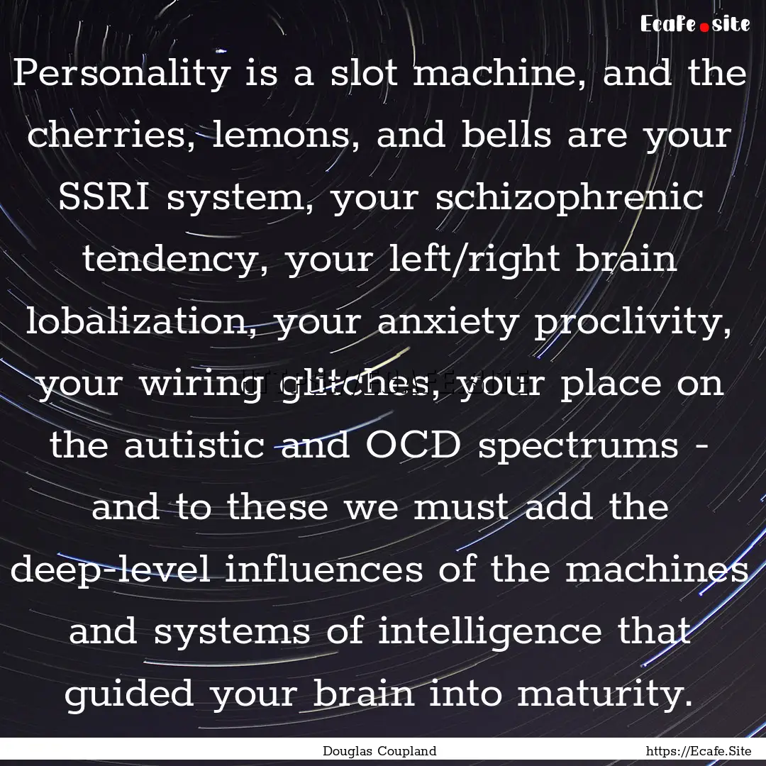 Personality is a slot machine, and the cherries,.... : Quote by Douglas Coupland