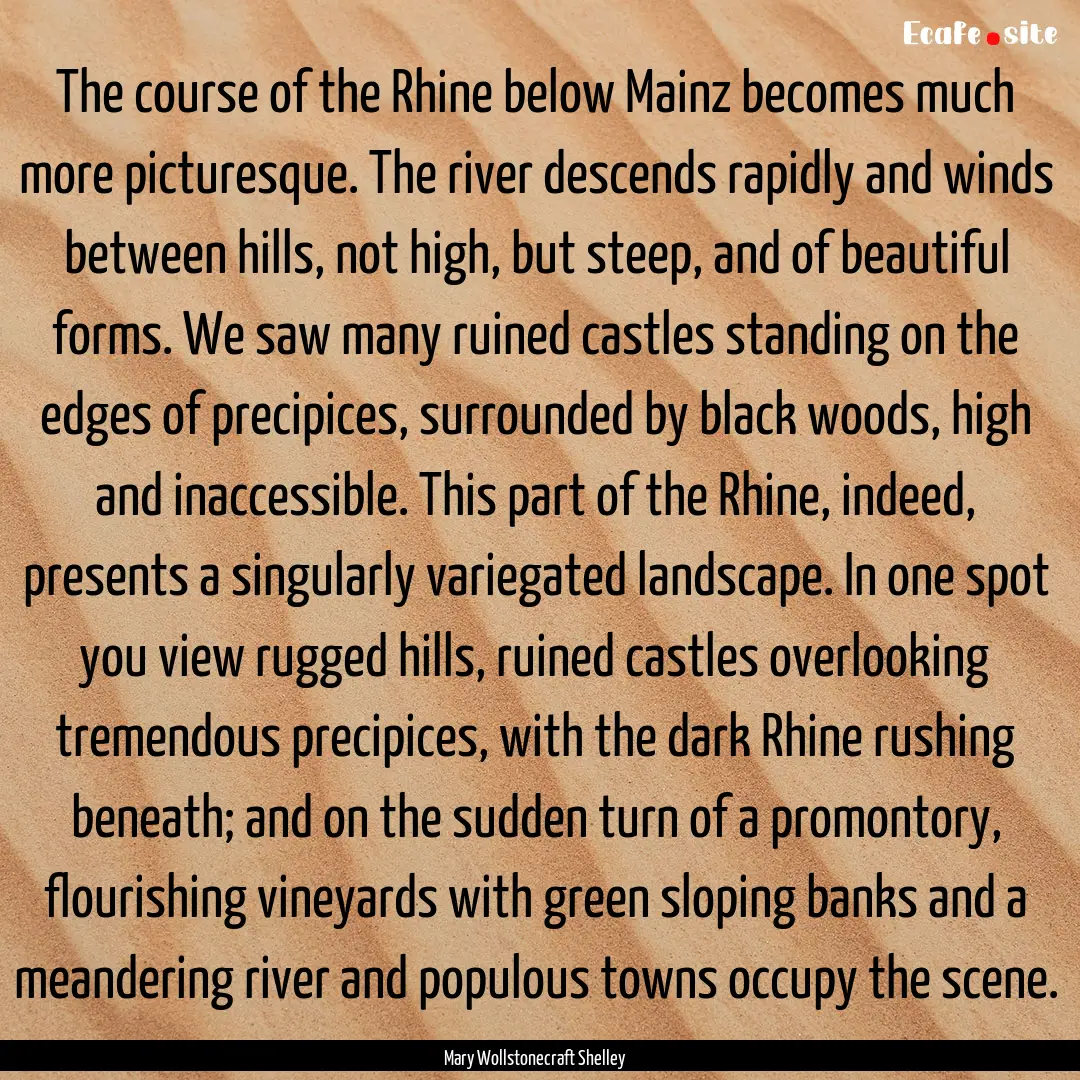 The course of the Rhine below Mainz becomes.... : Quote by Mary Wollstonecraft Shelley