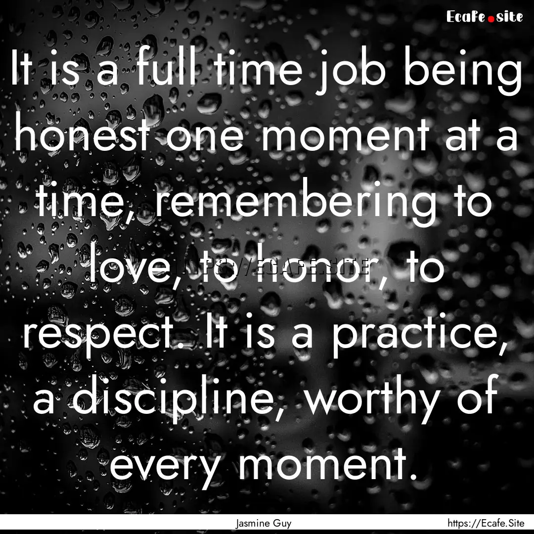 It is a full time job being honest one moment.... : Quote by Jasmine Guy