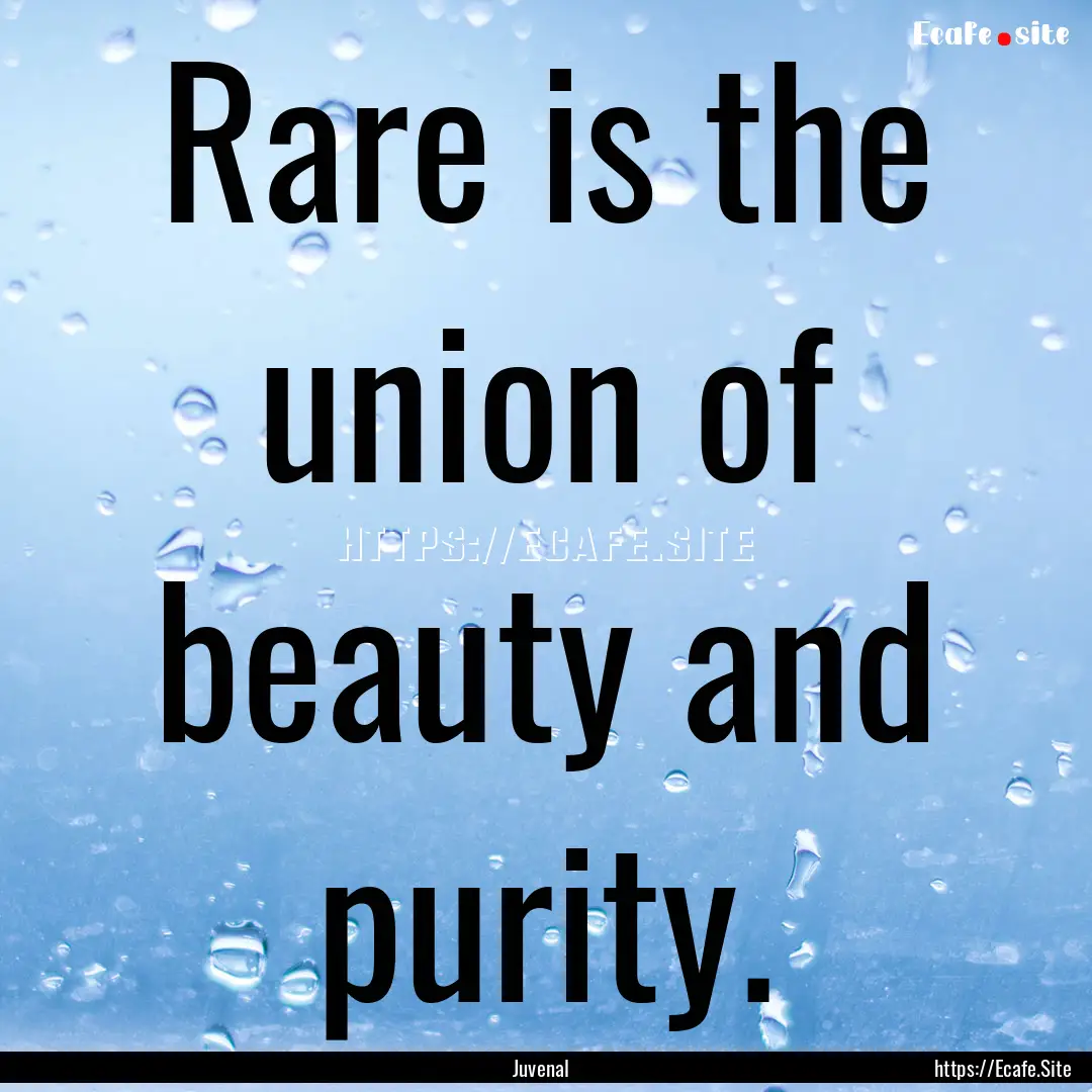 Rare is the union of beauty and purity. : Quote by Juvenal