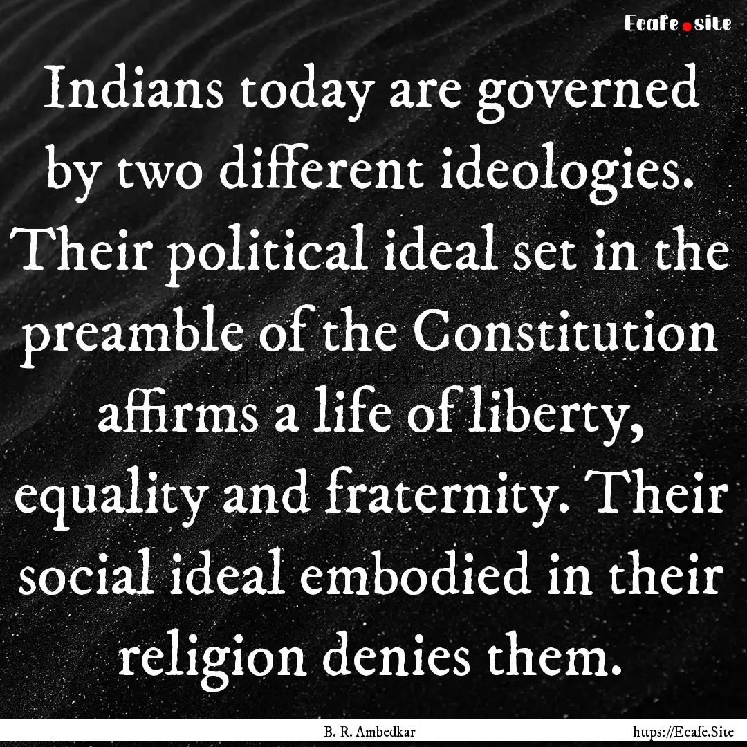 Indians today are governed by two different.... : Quote by B. R. Ambedkar