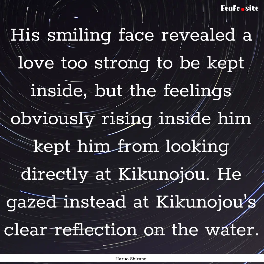 His smiling face revealed a love too strong.... : Quote by Haruo Shirane