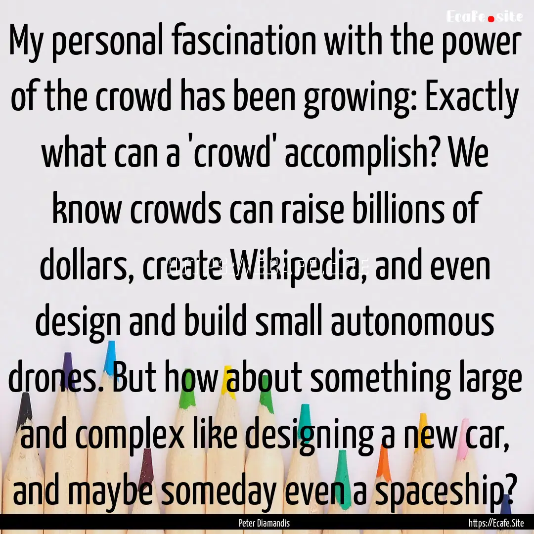 My personal fascination with the power of.... : Quote by Peter Diamandis