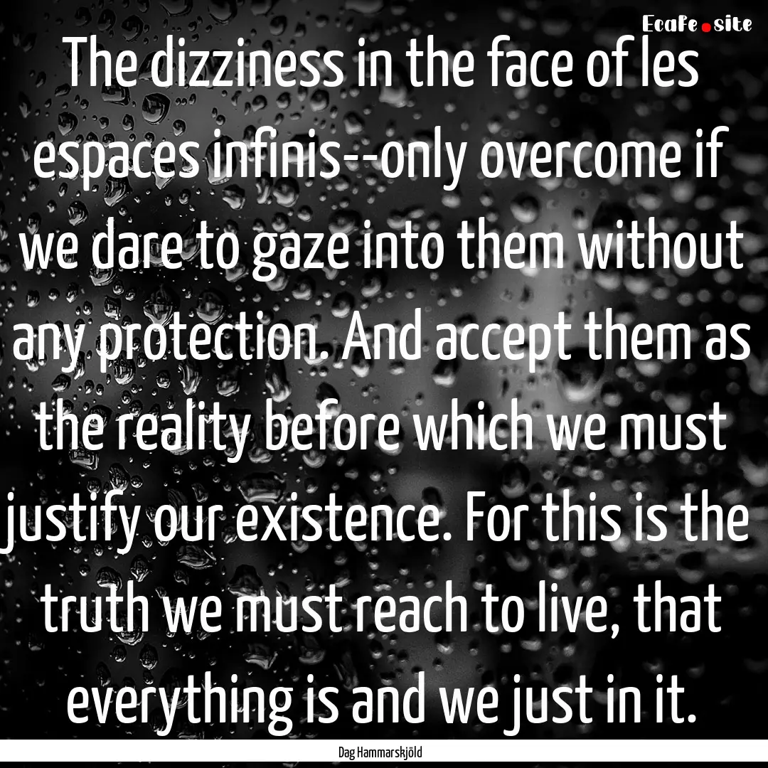 The dizziness in the face of les espaces.... : Quote by Dag Hammarskjöld