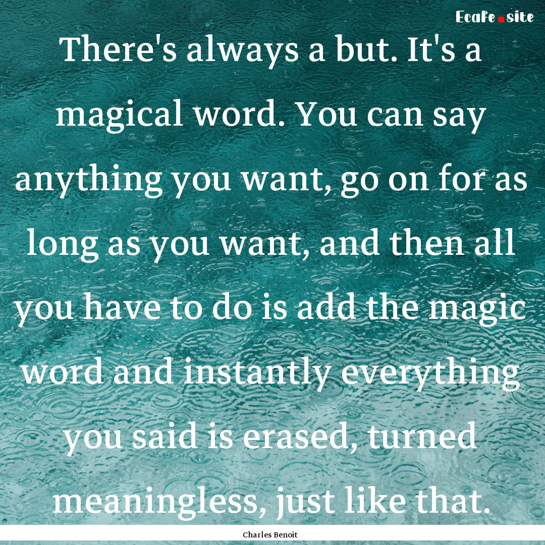 There's always a but. It's a magical word..... : Quote by Charles Benoit