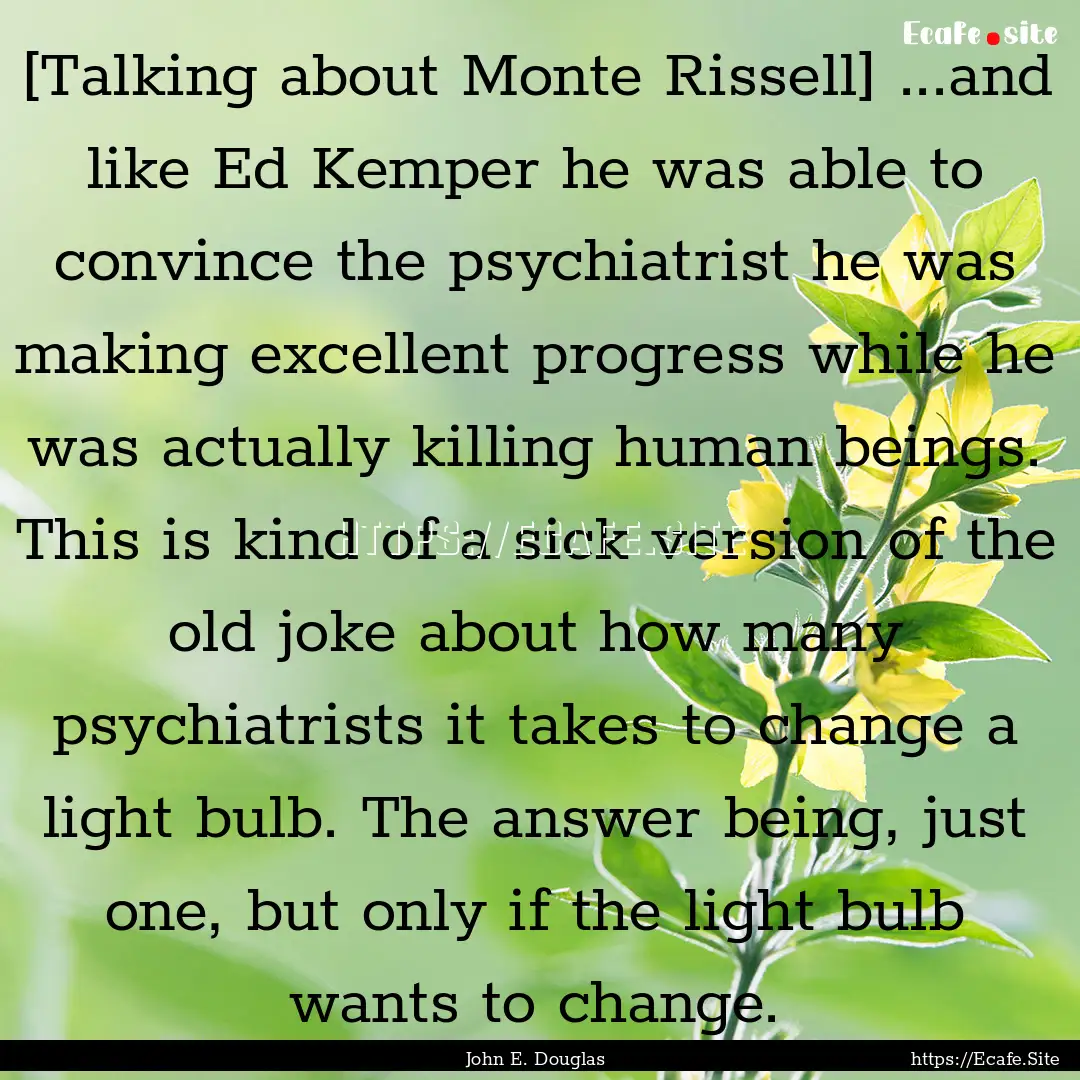 [Talking about Monte Rissell] ...and like.... : Quote by John E. Douglas