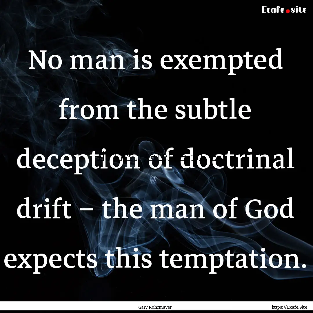 No man is exempted from the subtle deception.... : Quote by Gary Rohrmayer