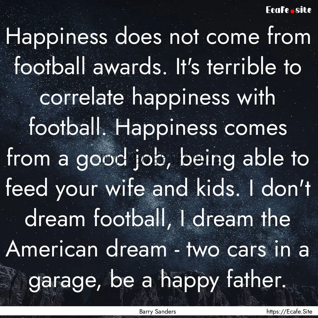 Happiness does not come from football awards..... : Quote by Barry Sanders