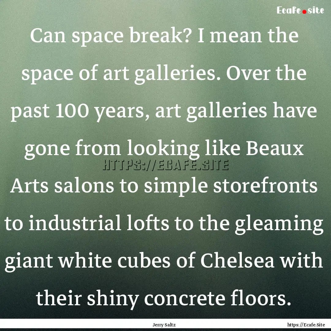 Can space break? I mean the space of art.... : Quote by Jerry Saltz