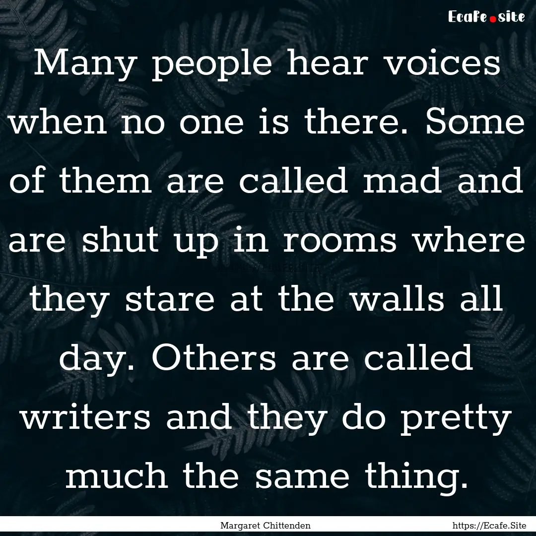 Many people hear voices when no one is there..... : Quote by Margaret Chittenden