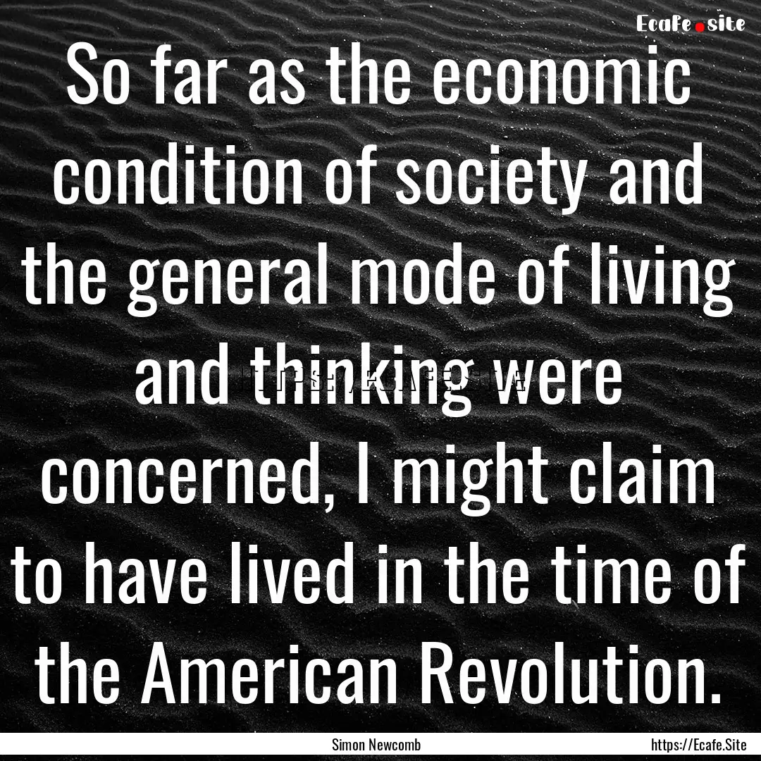 So far as the economic condition of society.... : Quote by Simon Newcomb