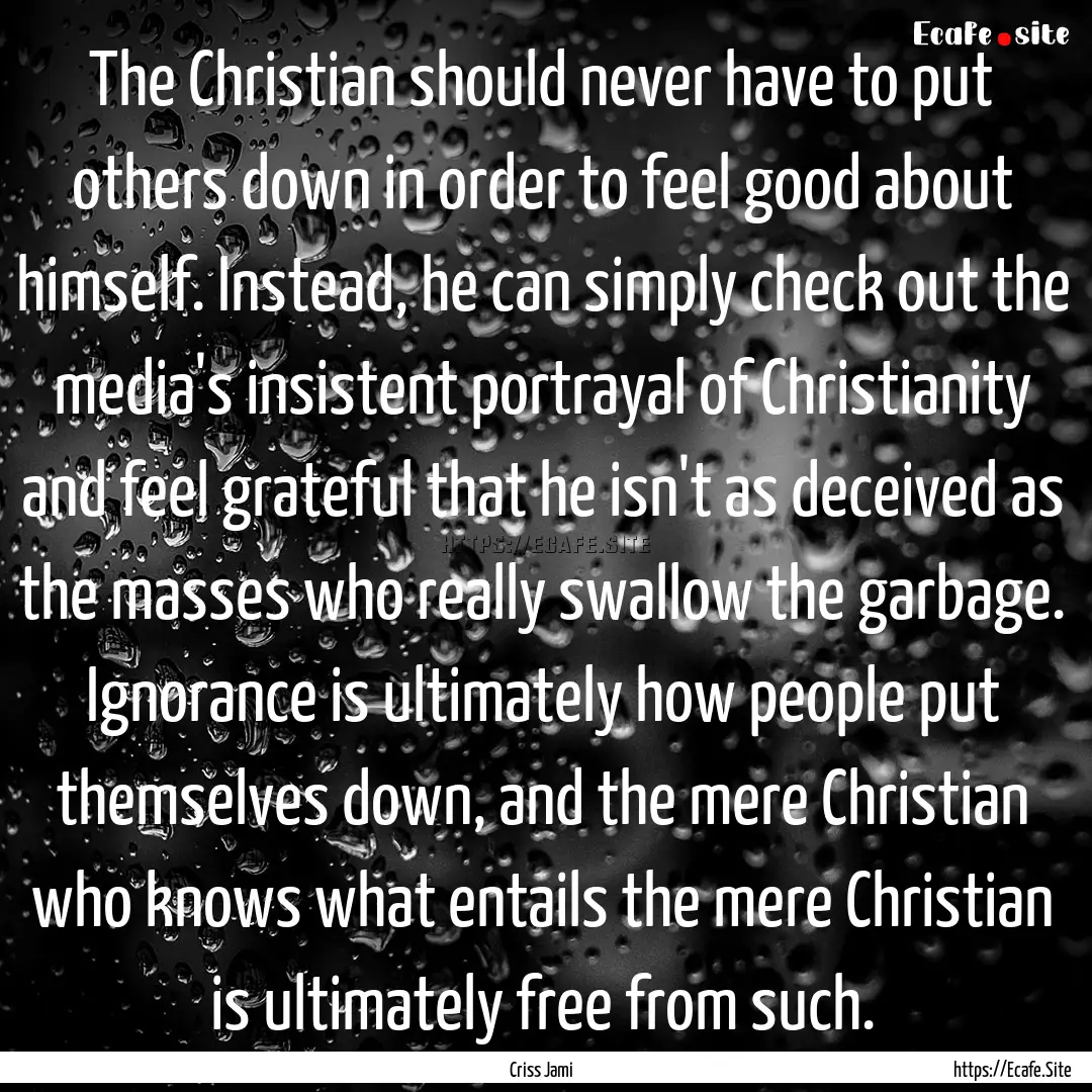 The Christian should never have to put others.... : Quote by Criss Jami