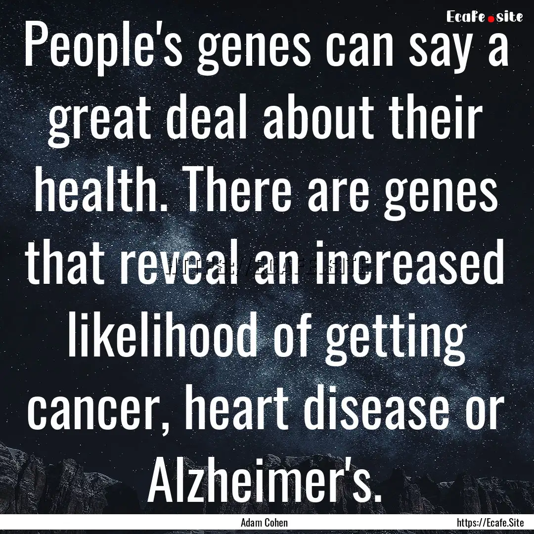 People's genes can say a great deal about.... : Quote by Adam Cohen