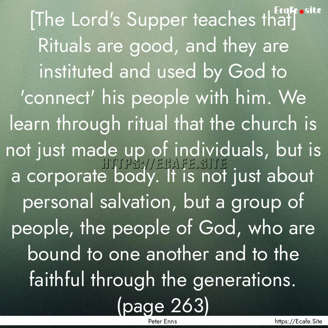 [The Lord's Supper teaches that] Rituals.... : Quote by Peter Enns