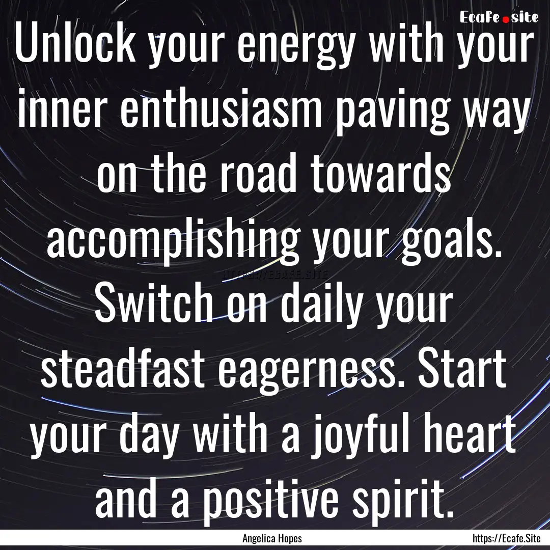 Unlock your energy with your inner enthusiasm.... : Quote by Angelica Hopes