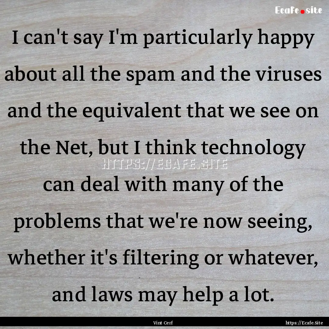 I can't say I'm particularly happy about.... : Quote by Vint Cerf