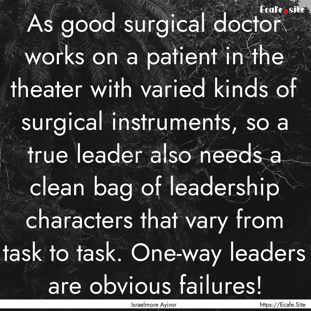 As good surgical doctor works on a patient.... : Quote by Israelmore Ayivor