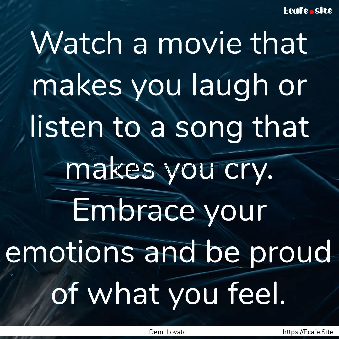 Watch a movie that makes you laugh or listen.... : Quote by Demi Lovato