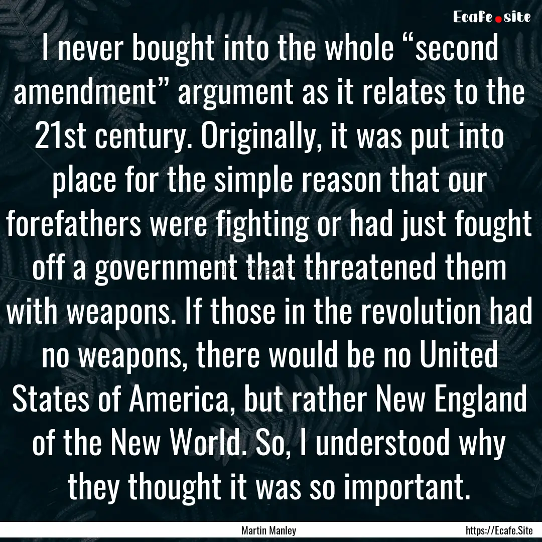 I never bought into the whole “second amendment”.... : Quote by Martin Manley