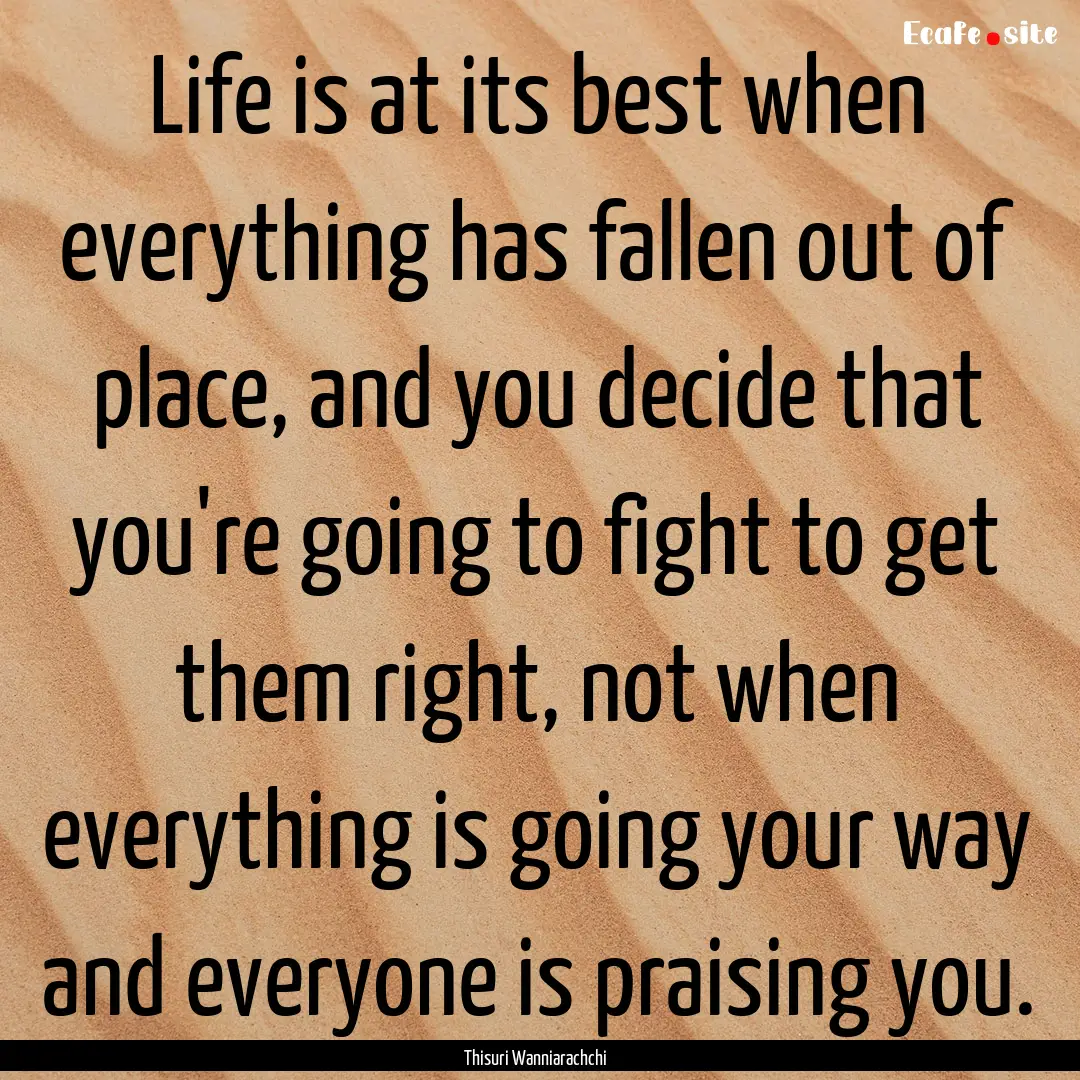 Life is at its best when everything has fallen.... : Quote by Thisuri Wanniarachchi