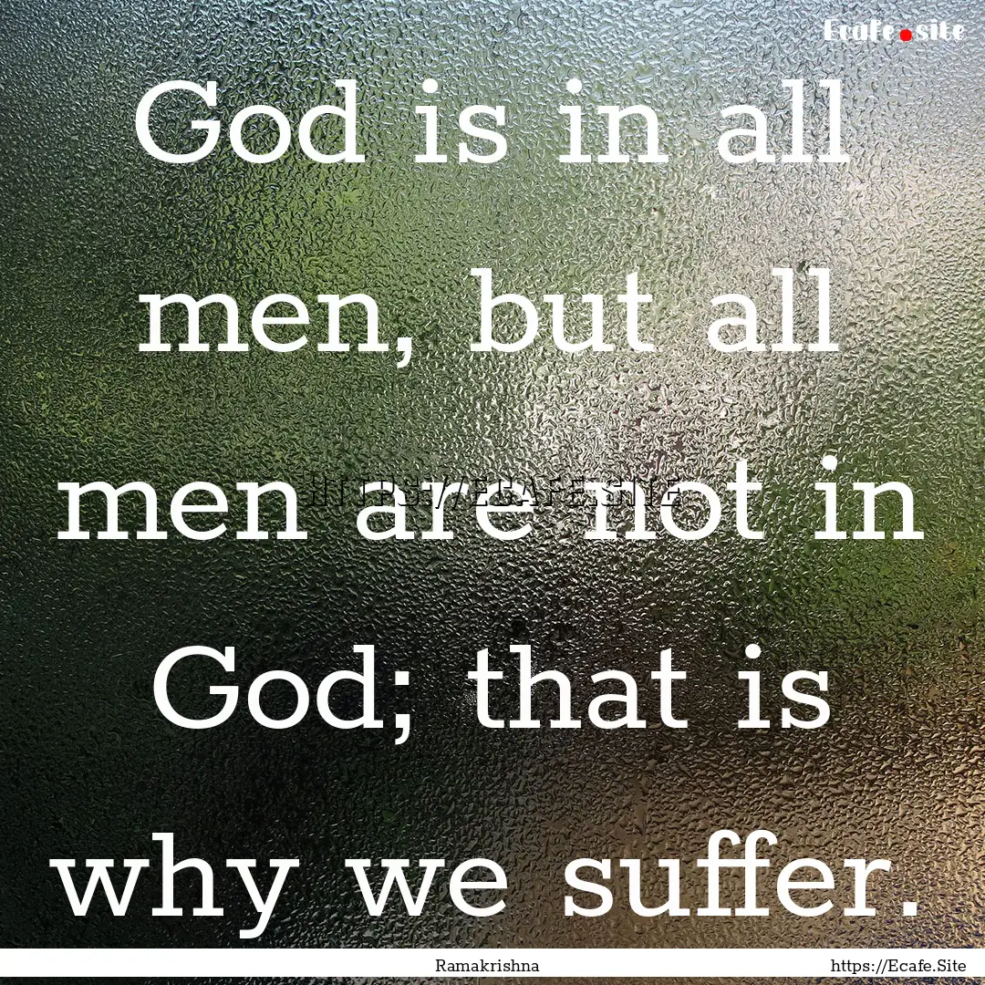 God is in all men, but all men are not in.... : Quote by Ramakrishna