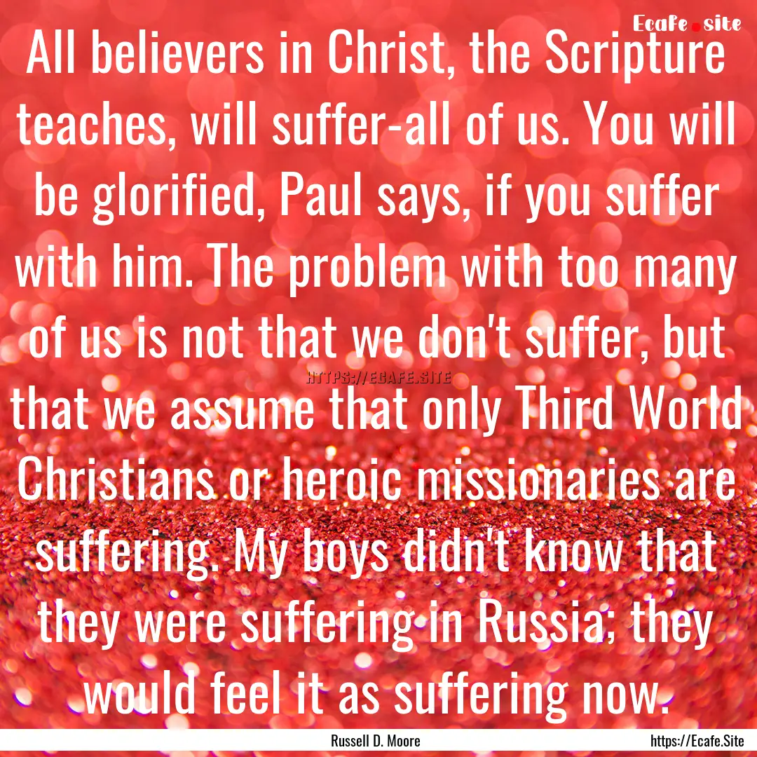 All believers in Christ, the Scripture teaches,.... : Quote by Russell D. Moore