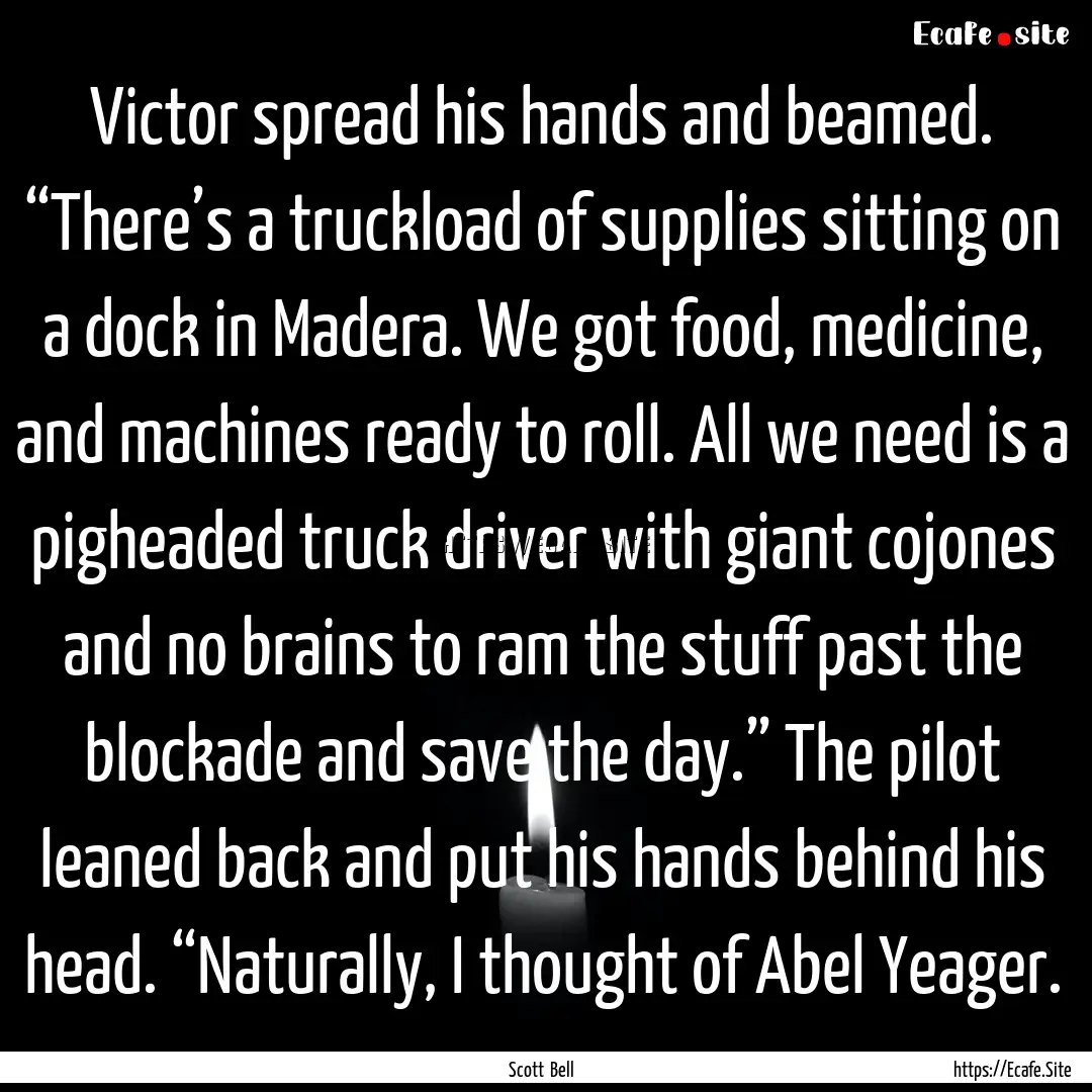 Victor spread his hands and beamed. “There’s.... : Quote by Scott Bell