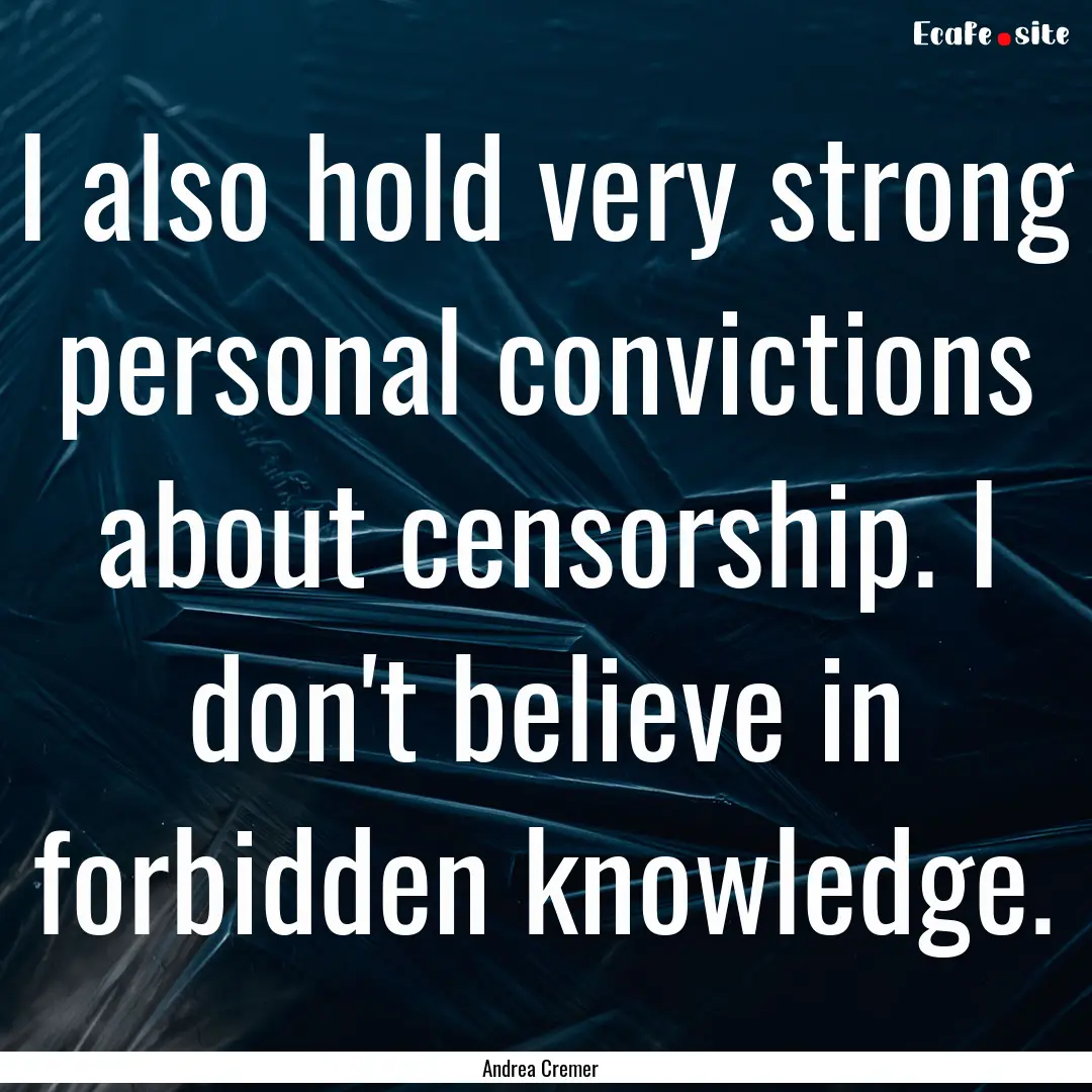 I also hold very strong personal convictions.... : Quote by Andrea Cremer