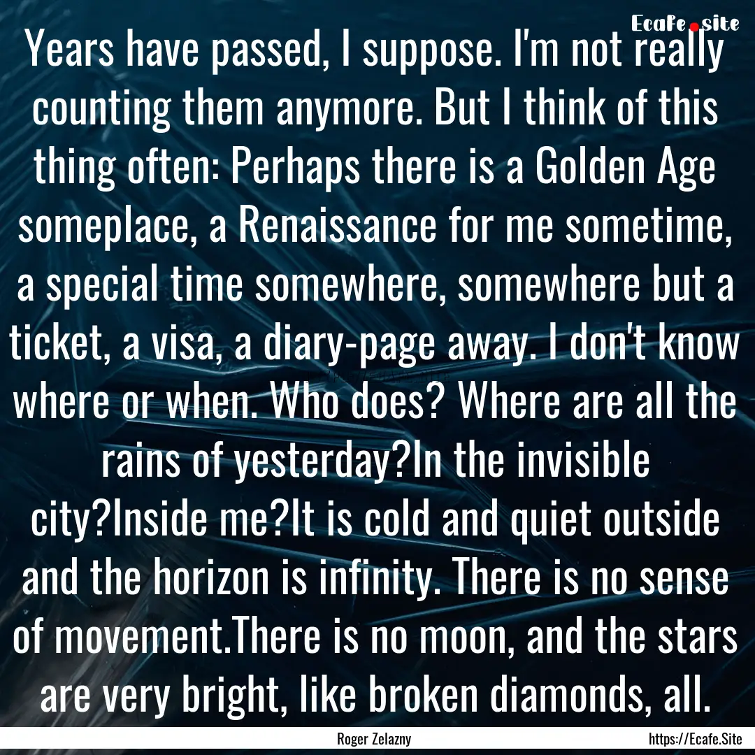 Years have passed, I suppose. I'm not really.... : Quote by Roger Zelazny