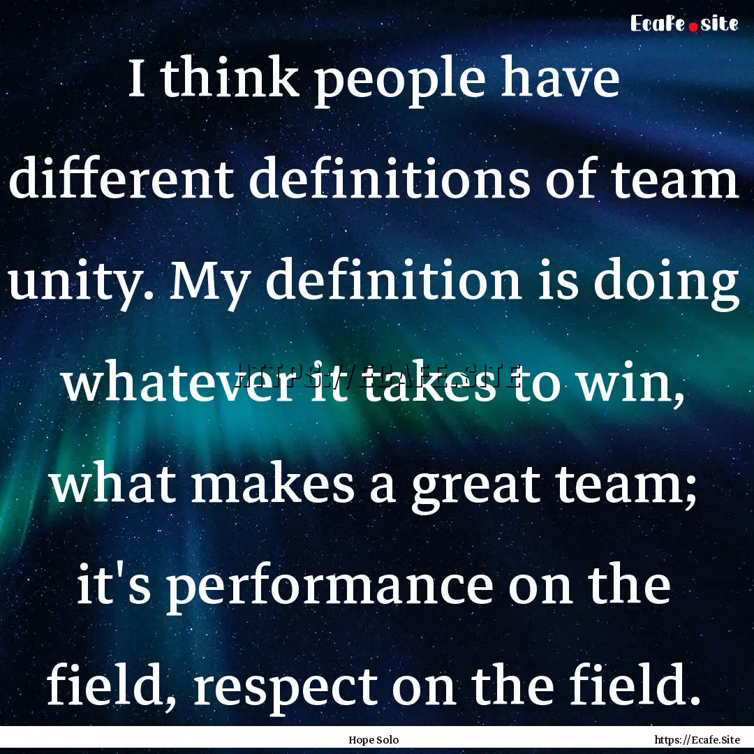 I think people have different definitions.... : Quote by Hope Solo