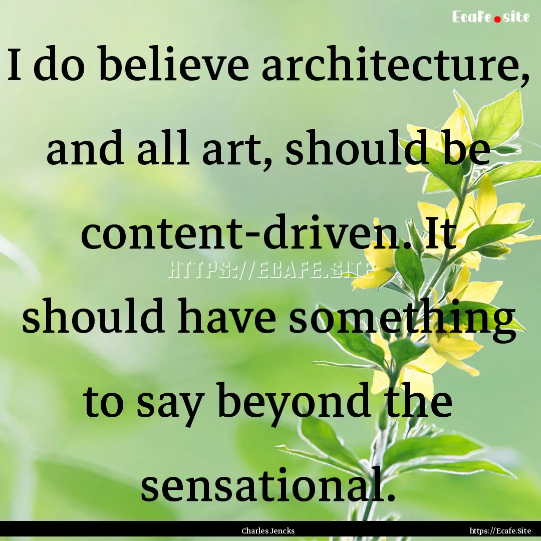 I do believe architecture, and all art, should.... : Quote by Charles Jencks