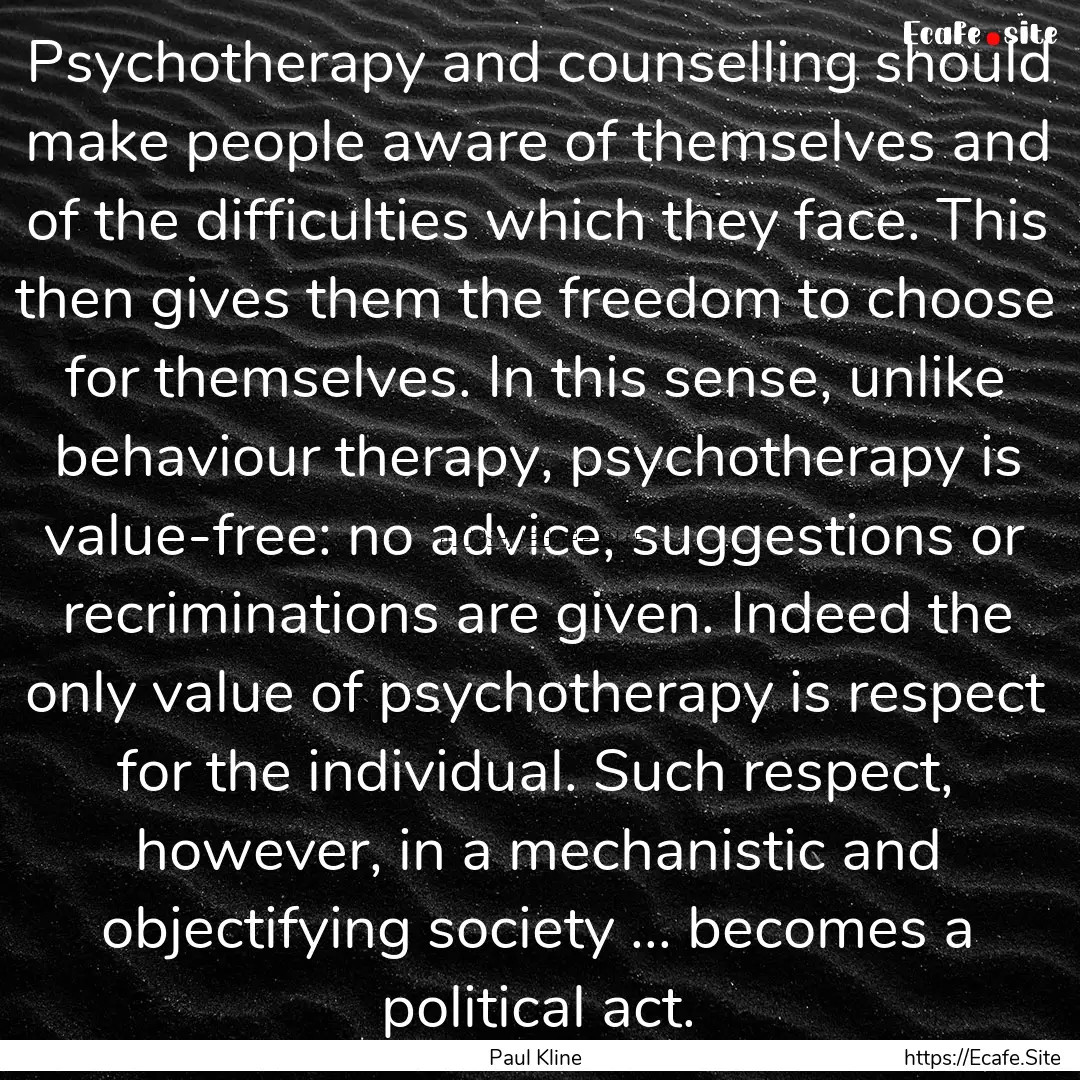 Psychotherapy and counselling should make.... : Quote by Paul Kline