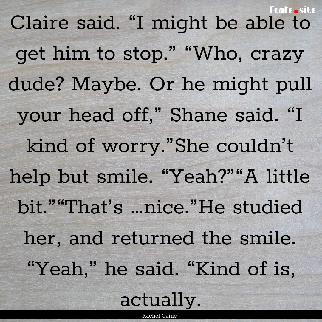 Claire said. “I might be able to get him.... : Quote by Rachel Caine