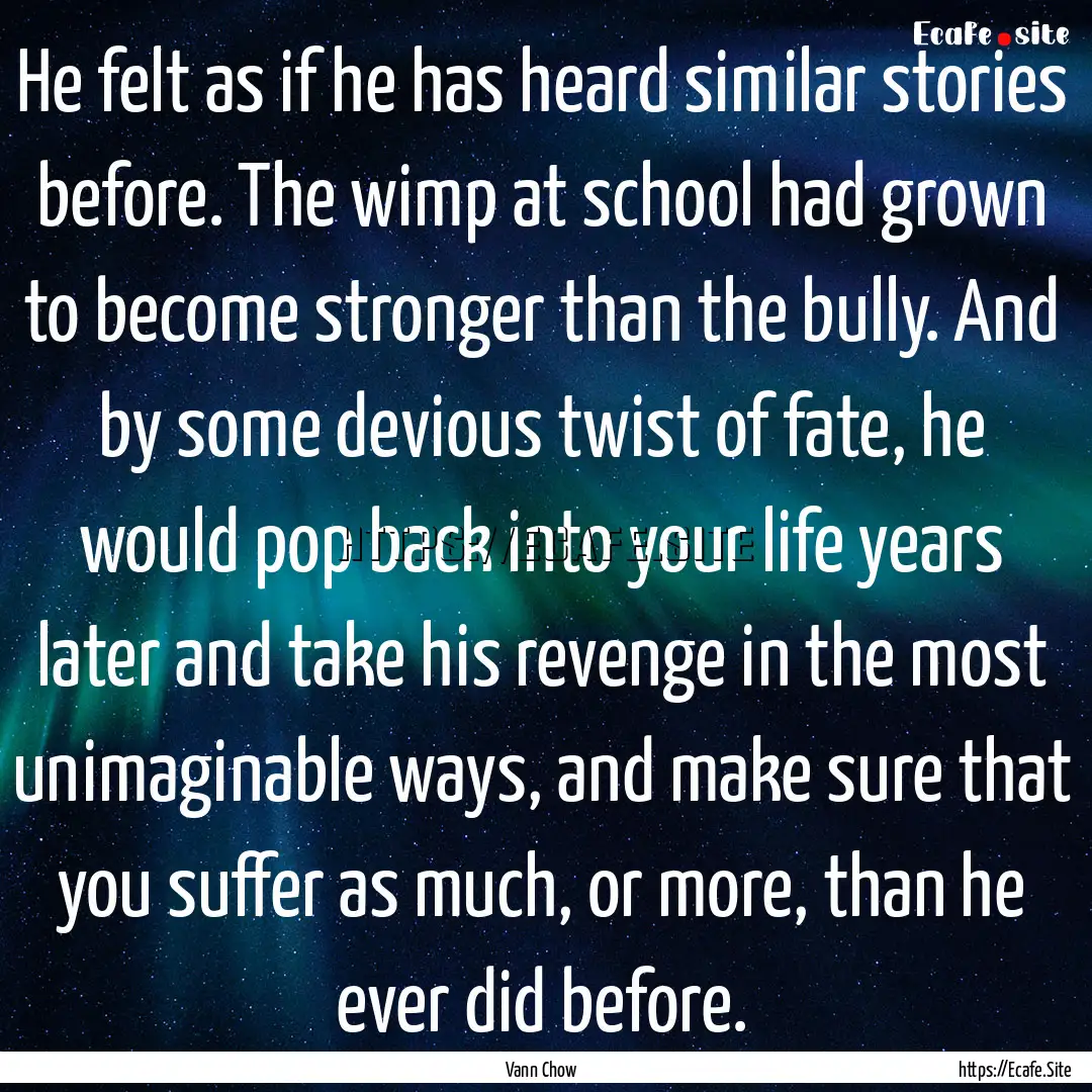 He felt as if he has heard similar stories.... : Quote by Vann Chow