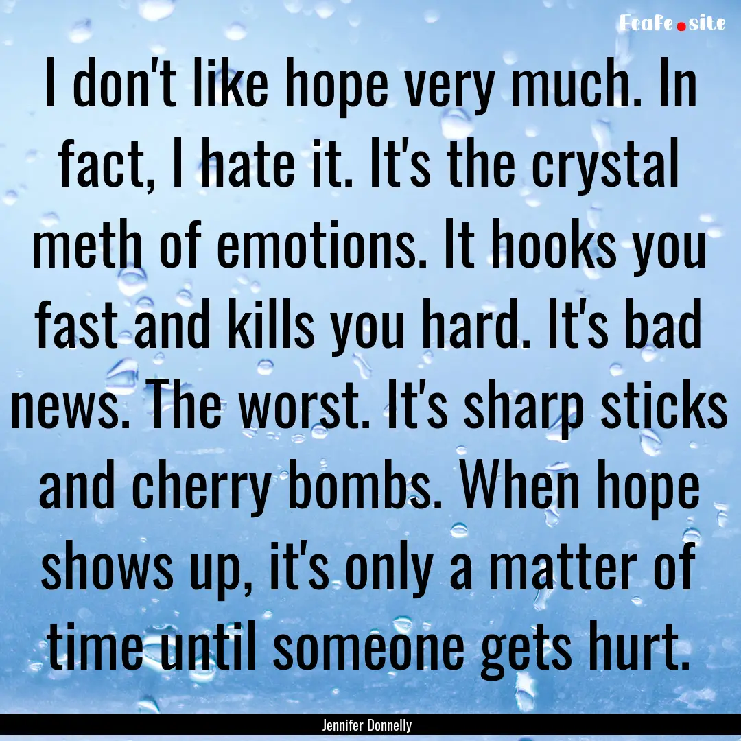 I don't like hope very much. In fact, I hate.... : Quote by Jennifer Donnelly