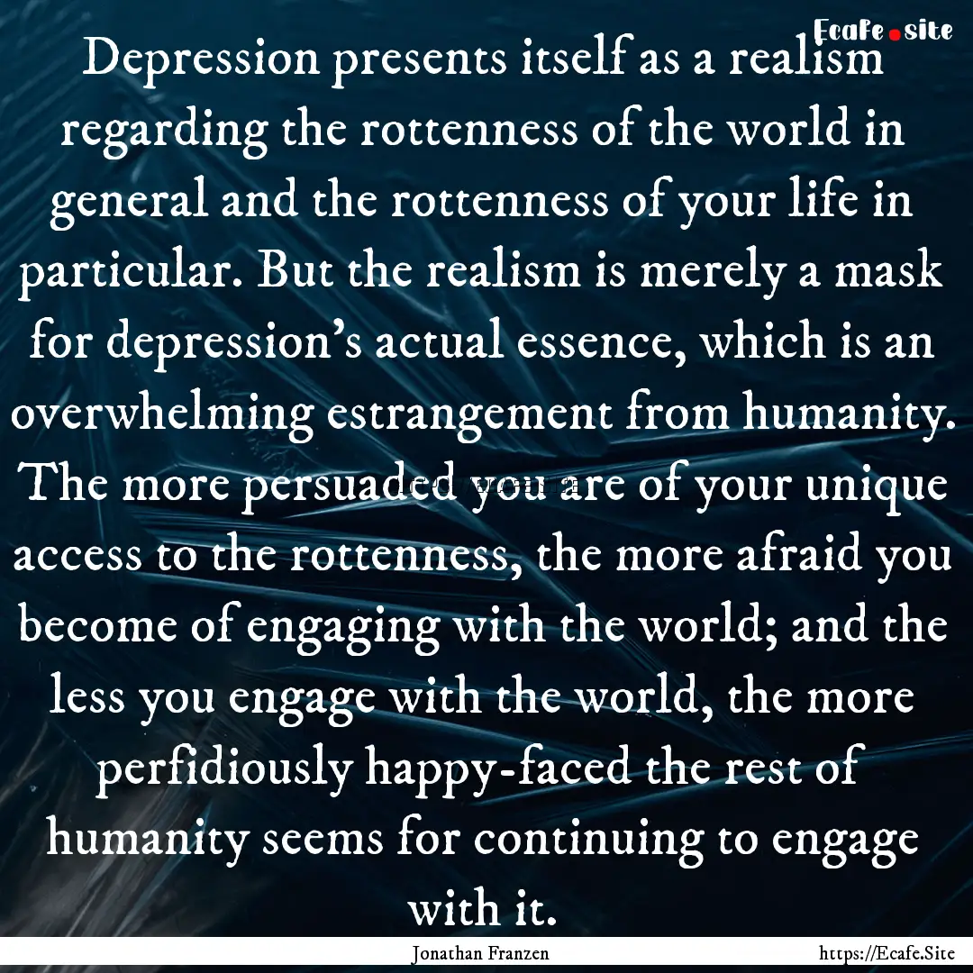 Depression presents itself as a realism regarding.... : Quote by Jonathan Franzen