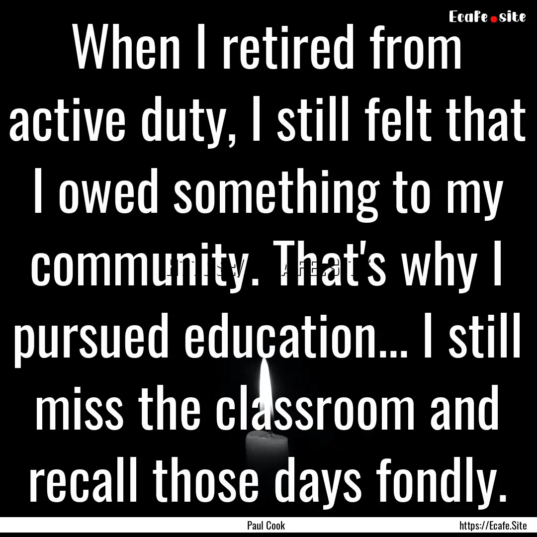 When I retired from active duty, I still.... : Quote by Paul Cook