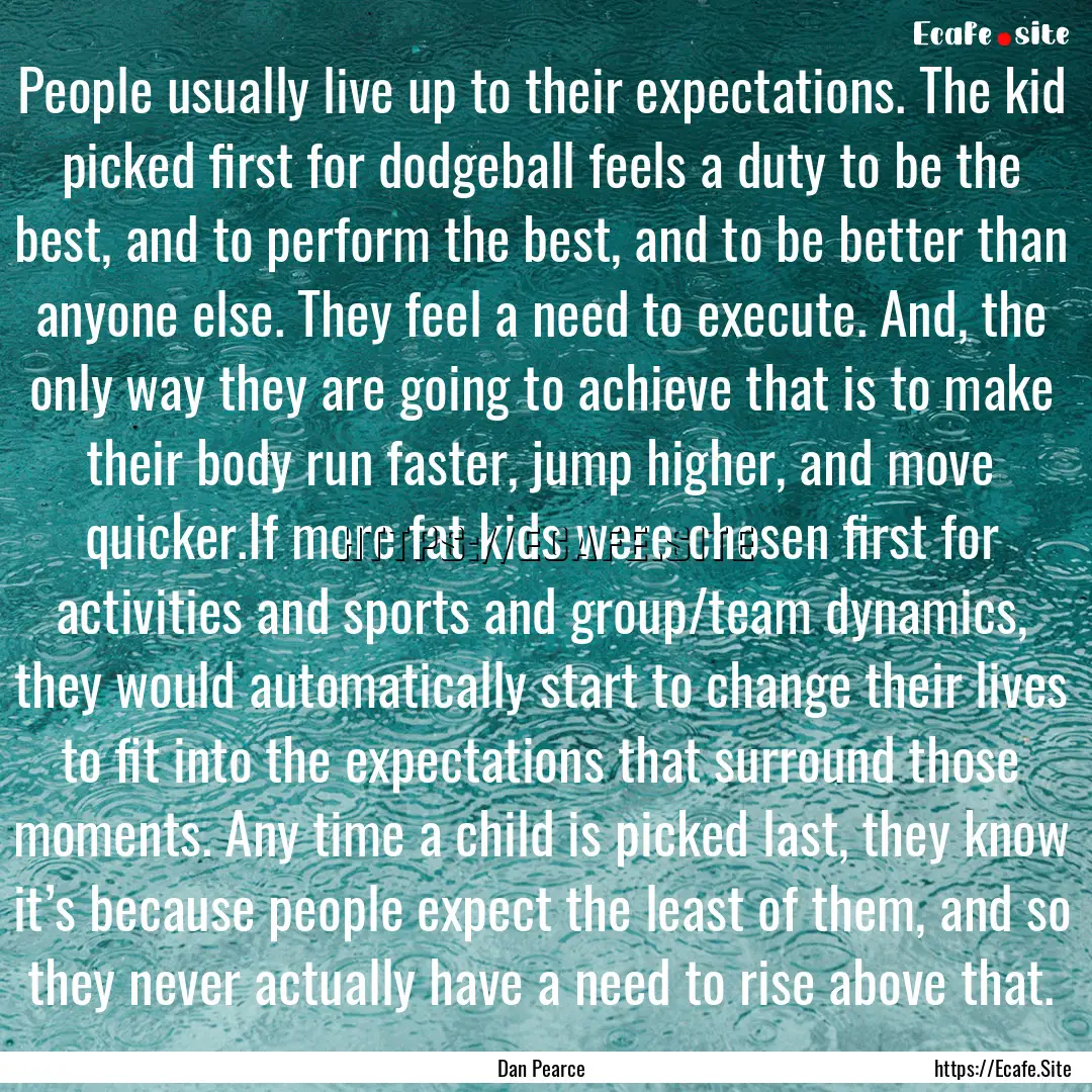 People usually live up to their expectations..... : Quote by Dan Pearce