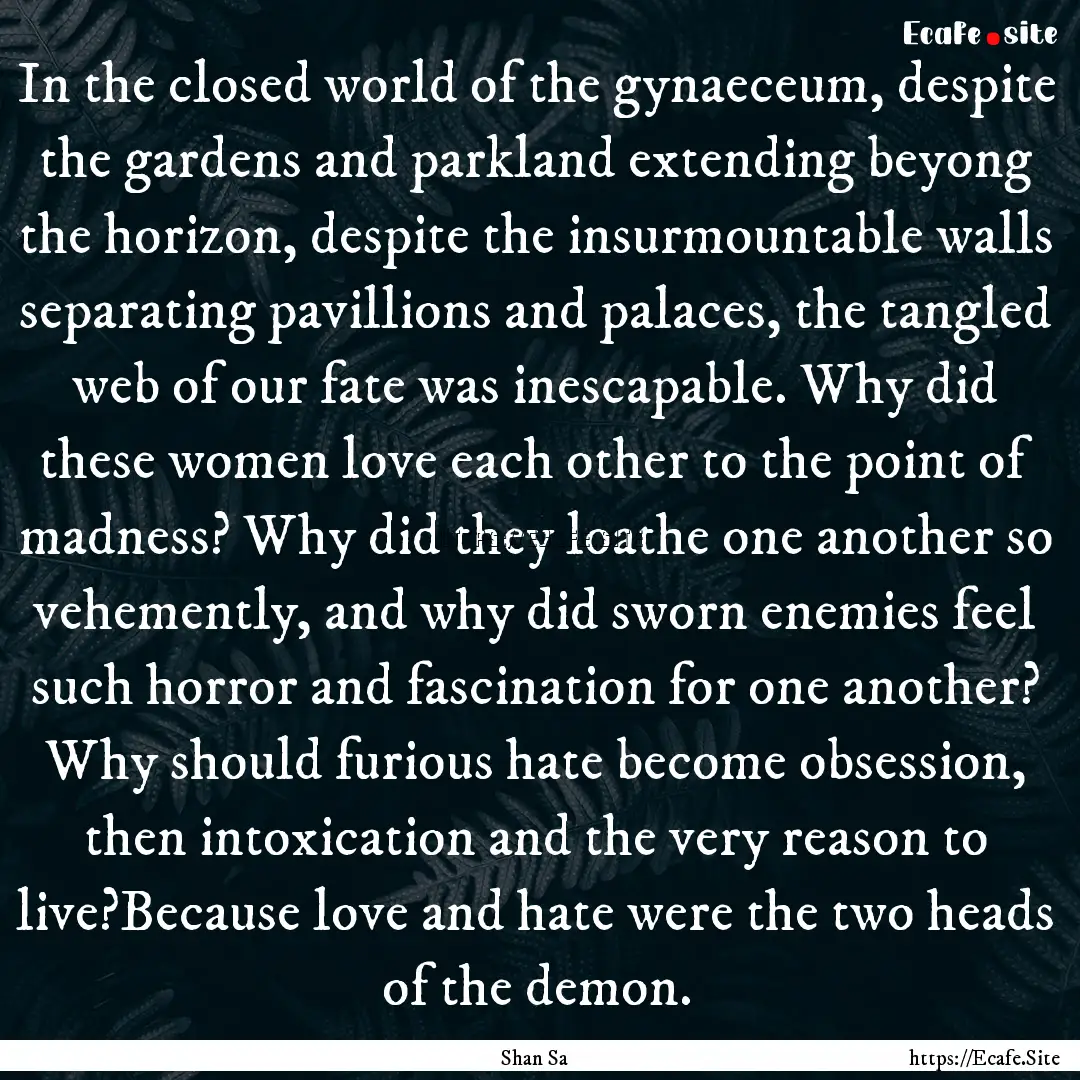 In the closed world of the gynaeceum, despite.... : Quote by Shan Sa