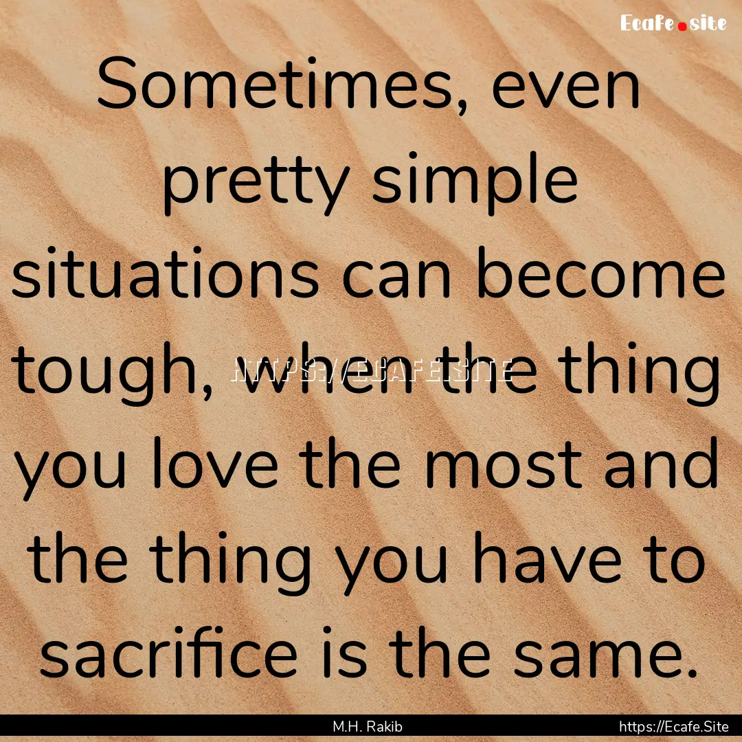 Sometimes, even pretty simple situations.... : Quote by M.H. Rakib