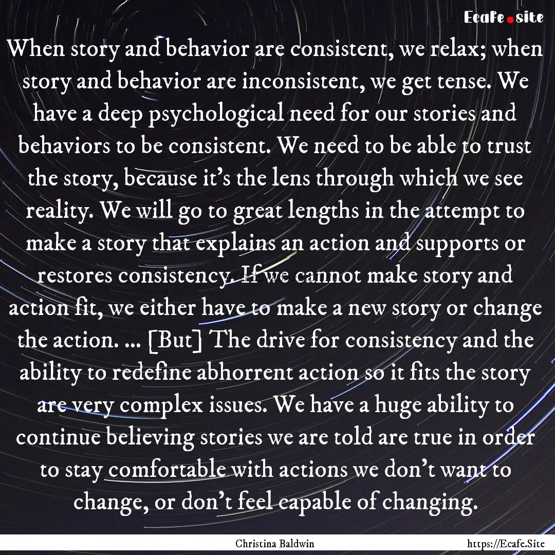 When story and behavior are consistent, we.... : Quote by Christina Baldwin