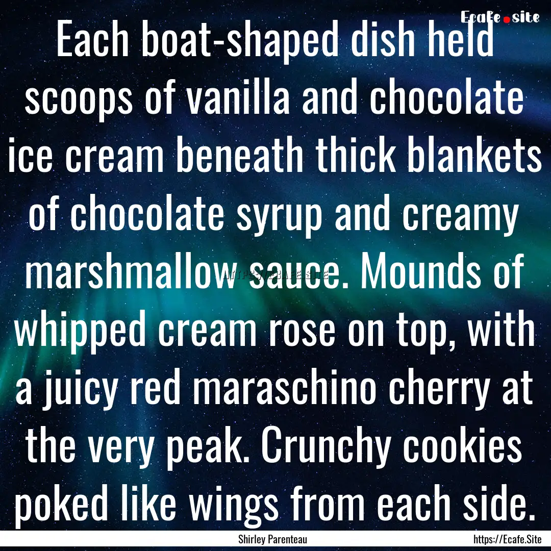 Each boat-shaped dish held scoops of vanilla.... : Quote by Shirley Parenteau