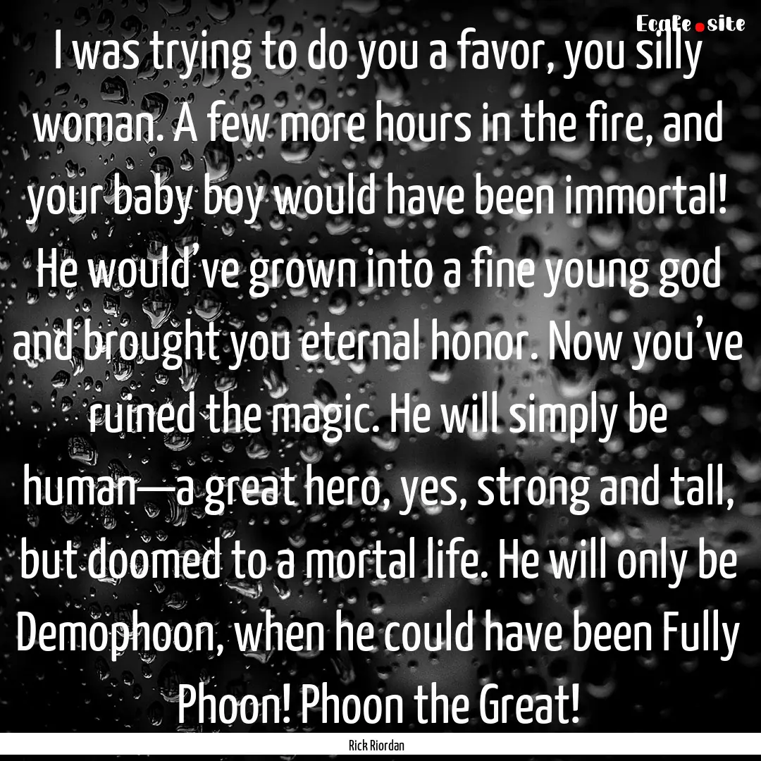 I was trying to do you a favor, you silly.... : Quote by Rick Riordan