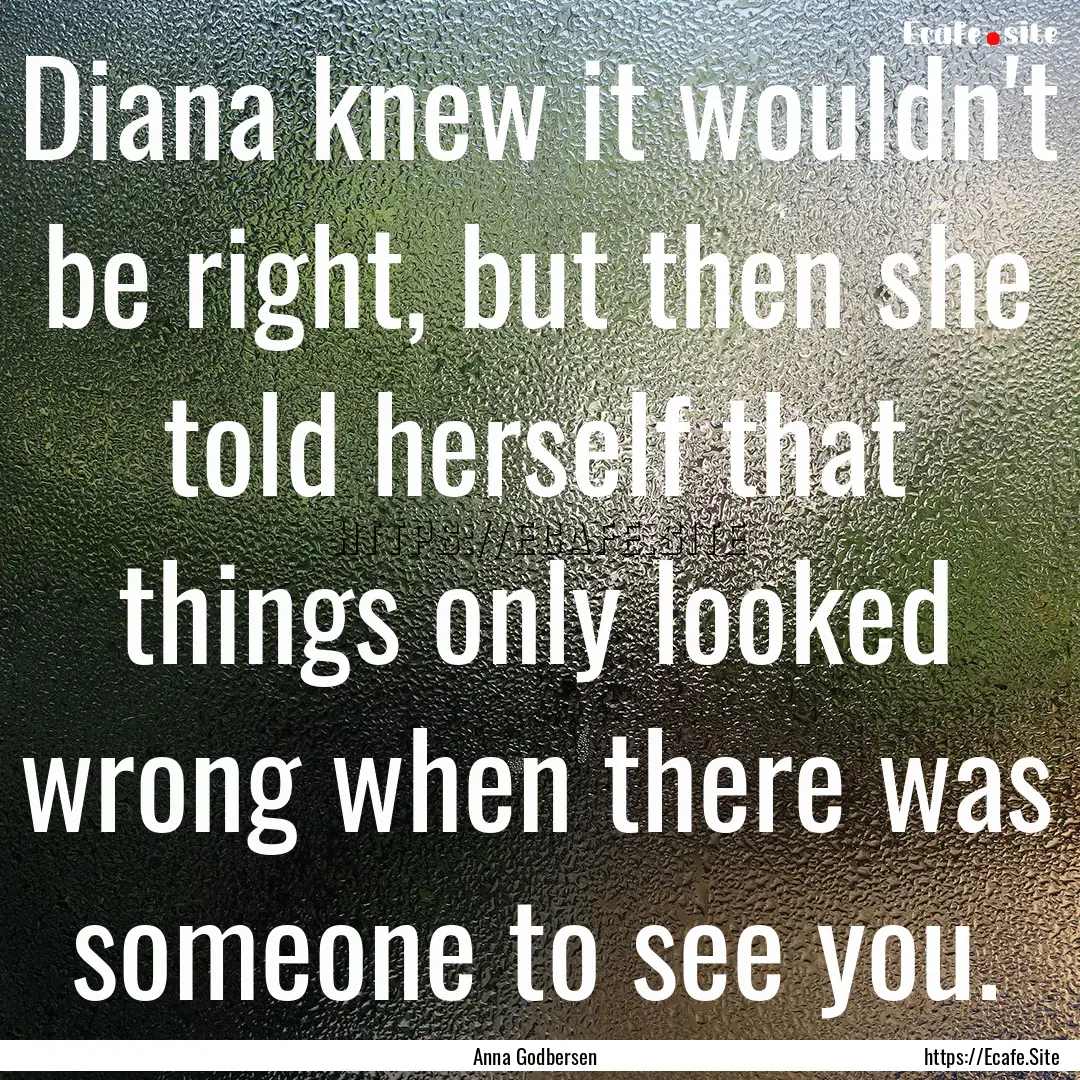 Diana knew it wouldn't be right, but then.... : Quote by Anna Godbersen